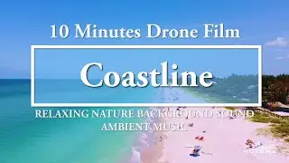 10 Minutes Drone Film: Coastline | Ambient Music | Relaxing Nature Background Sound