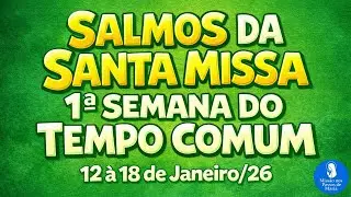 Salmos da Santa Missa Semana completa  — 1ª Semana do Tempo Comum | 12 à 18/01/26