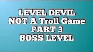 Level Devil - NOT A Troll Game || PART 3 || BOSS LEVEL #funny #gameplay #pcgaming