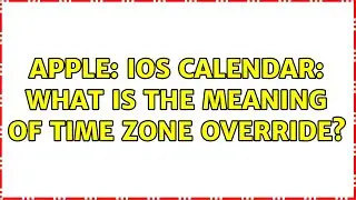Apple: iOS Calendar: What is the meaning of Time Zone Override?