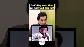 That&rsquo;s Why Kader Khan got more work than me?