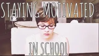 How To Stay Motivated In School!