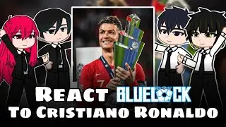 Blue Lock React To Cristiano Ronaldo | Blue Lock | Gacha