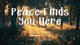 Peace Finds You Here (Lyrics) | Song for Calm & Overthinking Minds