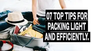 07 Secret Tips for Packing Light and Efficiently