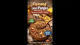 Flaxseed (Alsi) Panjiri: Your Daily Dose of Health and Vitality
