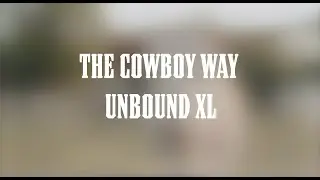 The Cowboy Way Unbound XL Documentary
