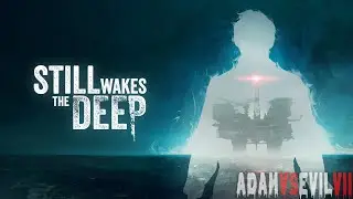 Still Wakes the Deep - Full Playthrough | Adam vs Evil 2024 [4k]