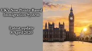 UK's New Points Based Immigration System from 2021 - Latest Update: 08 April 2020