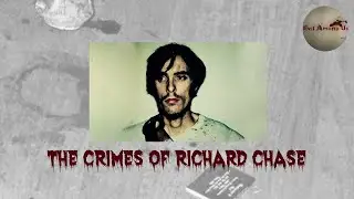 The Horrific Crimes of Richard Chase [True Crime Documentary]