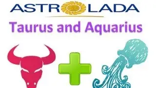 Taurus and Aquarius Relationships with AstroLada