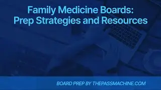 Family Medicine Boards:  Prep Strategies and Resources