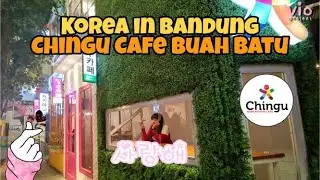 Korea In Bandung || Chingu Cafe Buah Batu