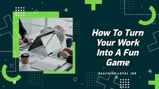 How To Turn Your Boring Work Into A Fun Game!