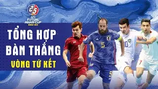 TỔNG HỢP B&Agrave;N THẮNG V&Ograve;NG TỨ KẾT | HẤP DẪN, KỊCH T&Iacute;NH ĐẾN GI&Acirc;Y CUỐI C&Ugrave;NG | AFC FUTSAL ASIAN CUP 2022