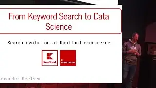 The Evolution of Search: From Keyword Search to Data Science at Kaufland e-Commerce by Alex Reelsen