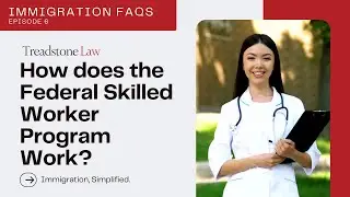 Episode 7: Federal Skilled Workers Program