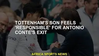 Tottenham's Son feels 'responsible' for Antonio Conte's exit