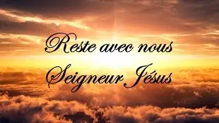 Reste avec nous Seigneur J&eacute;sus