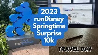 2023 runDisney Springtime Surprise | 10k | Travel Day