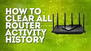 How To Clear All Router Activity History