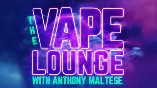 The Vape Lounge - CBD Vapes - with Anthony Maltese