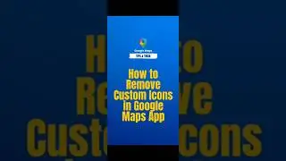 How to Remove Custom Map Icons in Google Maps | #googlemaps