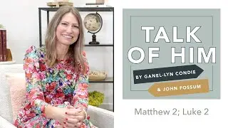 Talk Of Him - EP 3 - Matthew 2; Luke 2