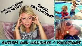 Autism in Young Children is SO Unpredictable!!! | Our Holiday/Vacation Experience