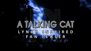 Fan-Made Teaser for the movie: A Talking Cat!?! (Lynch Style)