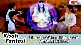 RITUAL! AGAR MENCEGAH TELUR NAGA TIDAK MENETAS | KISAH FANTASI
