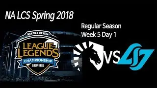 [ Team Liquid vs CLG ] - 2018 NA LCS Spring Week 5 Day 1 180218