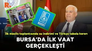 Bursa Büyükşehir Belediye Meclisi'nin ilk toplantısında su indirimi ve Türkçe tabela kararı