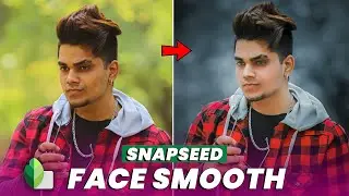 Snapseed Face Smooth + Clean Face Editing in Snapseed | Make your Face Smart | Snapseed Skin Smooth