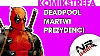 Deadpool - Martwi Prezydenci - Komikstrefa #14