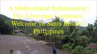 The Adventure Continues | Welcome To Santo Rosario, Philippines | A Multicultural Relationship.