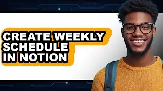 How to Create Weekly Schedule in Notion (only Way)