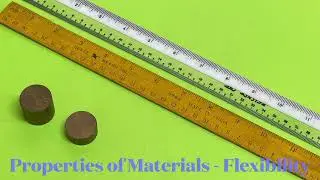 Properties of Materials - Flexibility