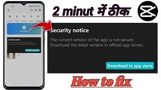 The current version of the app is not secure download the latest version in offlicial app capcut