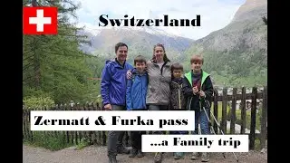 Family road trip to Switzerland - Furka Pass & Zermatt