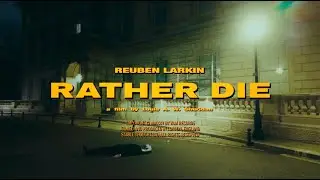 Reuben Larkin - Rather Die (Music Video)