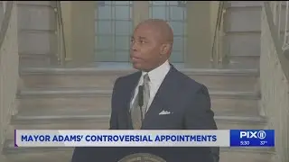 Mayor Adams' controversial appointments