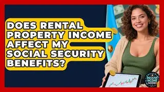 Does Rental Property Income Affect My Social Security Benefits? - Passive Income Wizards