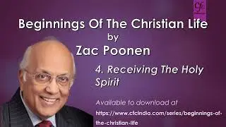 Beginnings Of The Christian Life - 4. Receiving The Holy Spirit - Zac Poonen