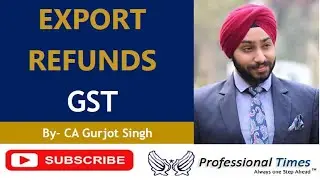 Export refunds under GST - By CA Gurjot Singh |  Moderator - CA Aditya M Agarwal