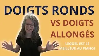 Doigts ronds vs doigts allongés, lequel est le meilleur au piano?
