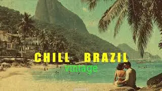 first and only love - CHILL BRAZIL VINTAGE | Samba, Luxury Bossa Nova, Work, Study, Vacation, Calm