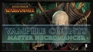 Total War: WARHAMMER - Vampire Counts | Master Necromancer Unit Spotlight
