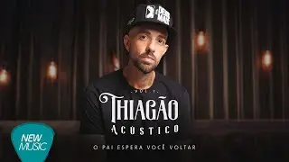 Thiag&atilde;o Canal Oficial - Thiag&atilde;o - O Pai Espera Voc&ecirc; Voltar (Ac&uacute;stico Vol.1) [Clipe Oficial]
