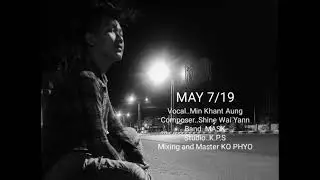 MAY 7/19  Vocal . Minn Khant Aung  Song writer.Shine Wai Yann  Music Band... MASK